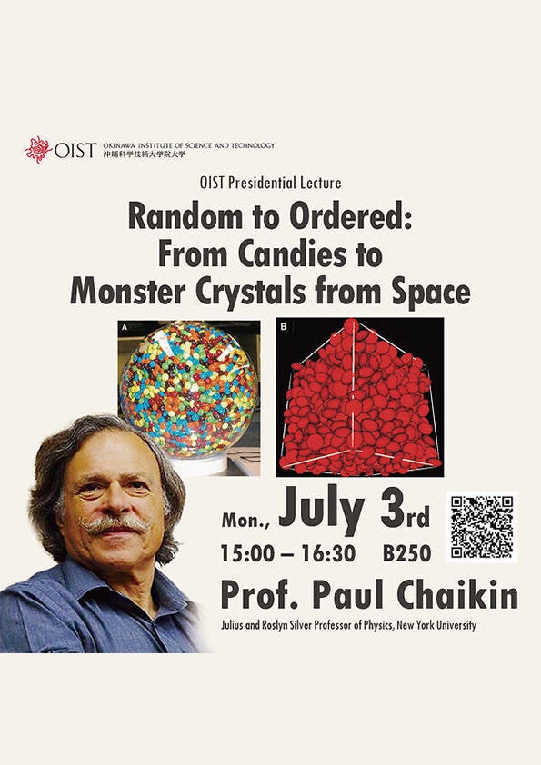 "Random to Ordered: From Candies to Monster Space Crystals" OIST Presidential Lecture: Prof. Paul Chaikin