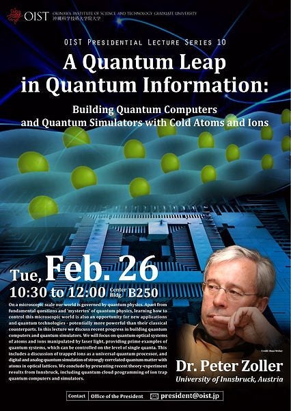 Presidential Lecture - "A Quantum Leap in Quantum Information: Building Quantum Computers and Quantum Simulators with Cold Atoms and Ions" by Prof. Peter Zoller